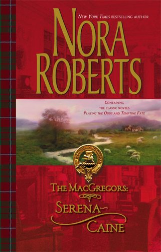 The MacGregors: Serena ~ Caine: Playing The Odds\Tempting Fate by Nora Roberts