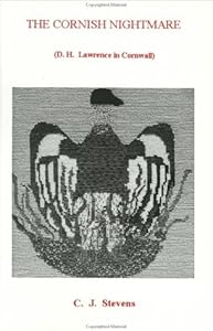 The Cornish Nightmare: D.H. Lawrence in Cornwall by C. J. Stevens