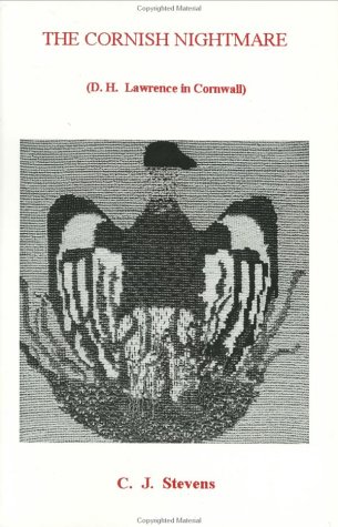 The Cornish Nightmare: D.H. Lawrence in Cornwall by C. J. Stevens