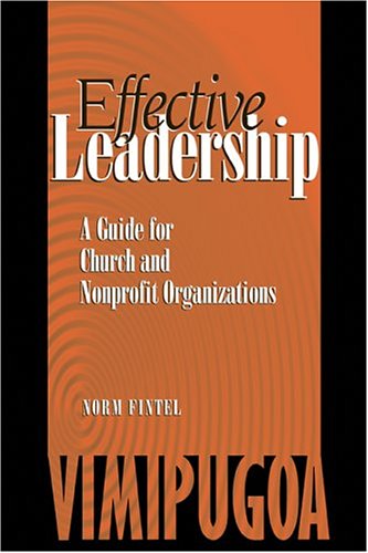 Effective Leadership: A Guide For Church And Nonprofit Organizations by Norm Fintel