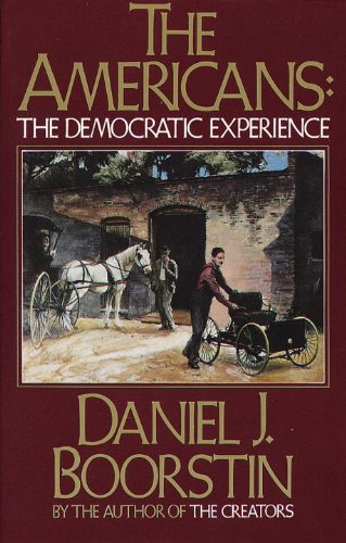 The Americans: The Democratic Experience by Daniel J Boorstin