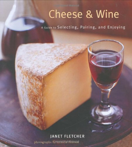 Cheese & Wine: A Guide to Selecting, Pairing, and Enjoying by Victoria Pearson