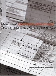 Maciunas' Learning Machines: From Art History to a Chronology of Fluxus by Bernd Evers