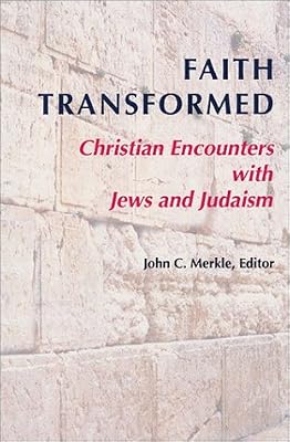 Faith Transformed: Christian Encounters with Jews and Judaism
