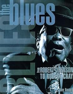 The Blues: From Robert Johnson to Robert Cray by Tony Russell