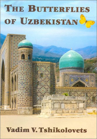 The Butterflies of Uzbekistan (The Butterflies of Palaearctic Asia, 2) by Vadim V. Tshikolovets