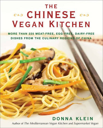 The Chinese Vegan Kitchen: More Than 225 Meat-free, Egg-free, Dairy-free Dishes from the Culinary Regions o f China by Donna Klein