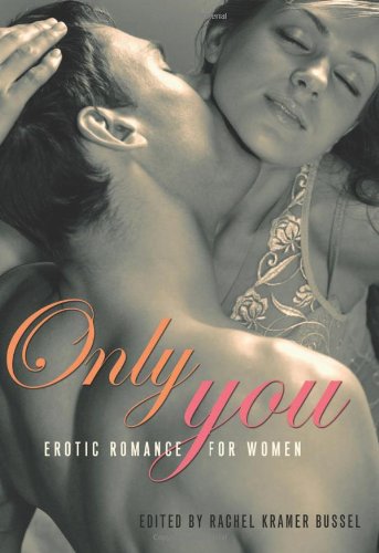 Only You: Erotic Romance for Women by Rachel Kramer Bussel