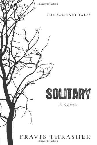 Solitary: A Novel by Travis Thrasher