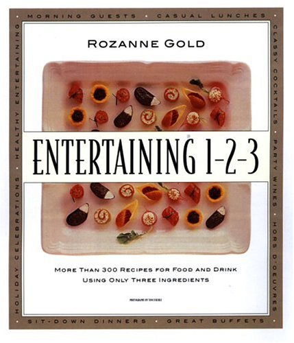 Entertaining 1-2-3 : More than 300 Recipes for Food and Drink Using Only 3 Ingredients by Rozanne Gold