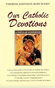 Our Catholic Devotions: A Popular Guidebook by Therese Johnson Borchard