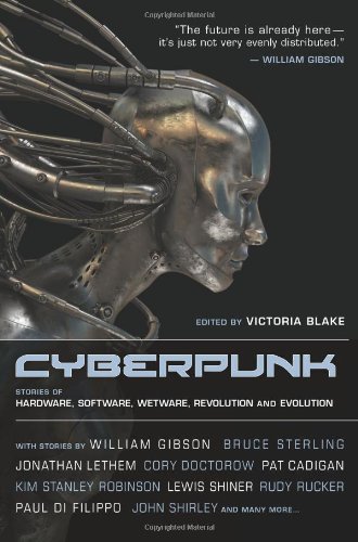 Cyberpunk: Stories of Hardware, Software, Wetware, Evolution, and Revolution by Benjamin Parzybok