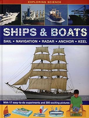 Exploring Science: Ships &amp; Boats: With 17 Easy-To-Do Experiments And 300 Exciting Pictures