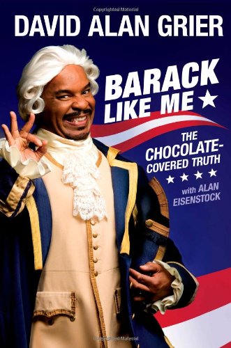 Barack Like Me: The Chocolate-Covered Truth by David Alan Grier