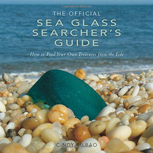The Official Sea Glass Searcher's Guide: How to Find Your Own Treasures from the Tide by Cindy Bilbao