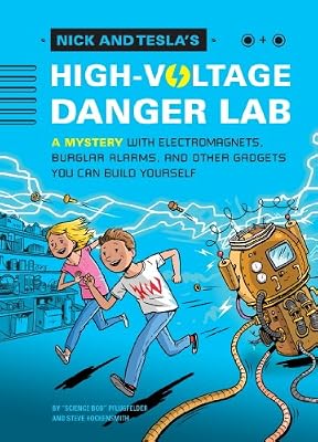 Nick and Tesla's High-Voltage Danger Lab: A Mystery with Electromagnets, Burglar Alarms, and Other Gadgets You Can Build Yourself