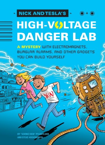 Nick and Tesla's High-Voltage Danger Lab: A Mystery with Electromagnets, Burglar Alarms, and Other Gadgets You Can Build Yourself by Bob Pflugfelder