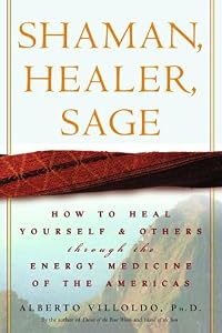 Shaman, Healer, Sage: How to Heal Yourself and Others with the Energy Medicine of the Americas