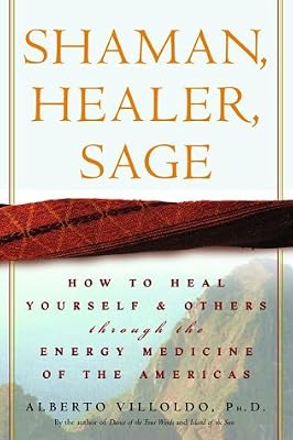 Shaman, Healer, Sage: How to Heal Yourself and Others with the Energy Medicine of the Americas