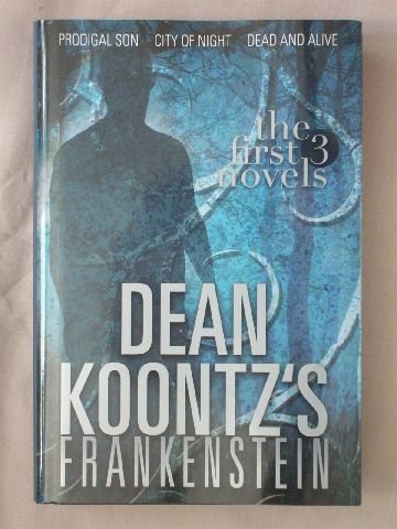 Frankenstein: Prodigal Son; City of Night; Dead and Alive by Dean Koontz