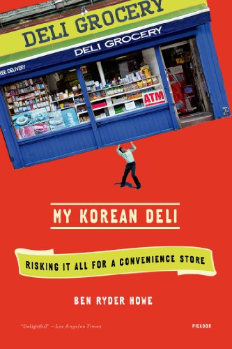 My Korean Deli: Risking It All for a Convenience Store by Ben Ryder Howe