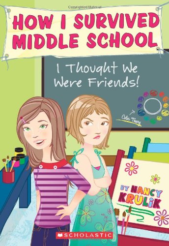 How I Survived Middle School #12: I Thought We Were Friends! by Nancy E. Krulik  ,