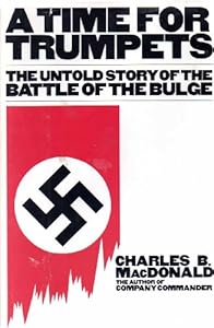 A Time for Trumpets: The Untold Story of the Battle of the Bulge by Charles Brown MacDonald