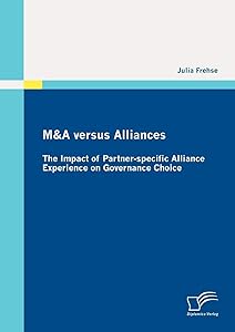 M&A versus Alliances: The Impact of Partnerspecific Alliance Experience on Governance Choice (German Edition) by Julia Frehse