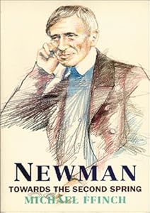 Newman: Towards the Second Spring by Michael Ffinch