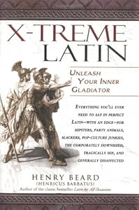 X-Treme Latin: Unleash Your Inner Gladiator by Henry Beard
