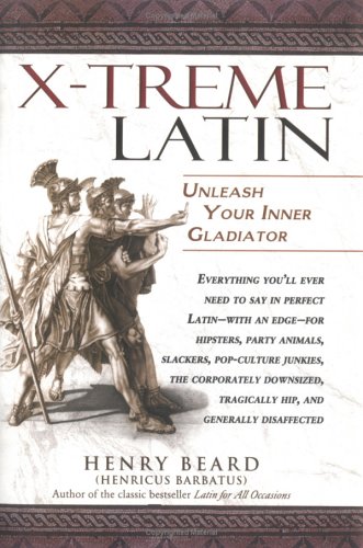 X-Treme Latin: Unleash Your Inner Gladiator by Henry Beard