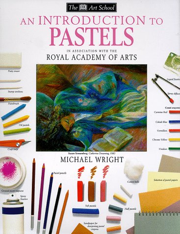An Introduction to Pastels (DK Art School) by Michael Wright