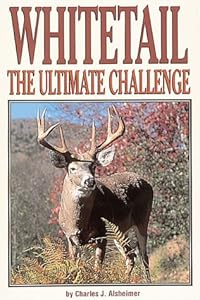 Whitetail: The Ultimate Challenge by Charles J. Alsheimer
