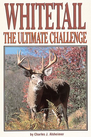 Whitetail: The Ultimate Challenge by Charles J. Alsheimer