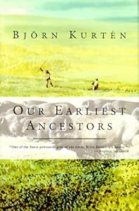 Our Earliest Ancestors by Björn Kurtén