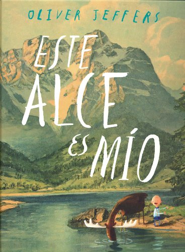 Este alce es mío (Especiales de a la Orilla del Viento) (Spanish Edition) by Oliver Jeffers