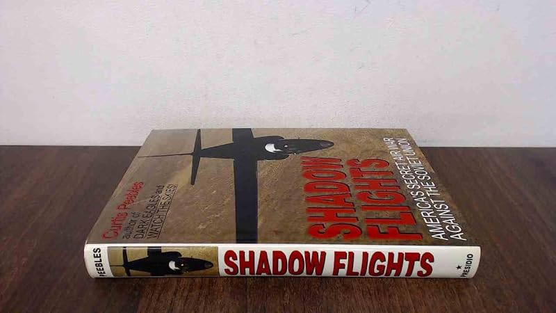 Shadow Flights: America's Secret Air War Against the Soviet Union by Curtis Peebles