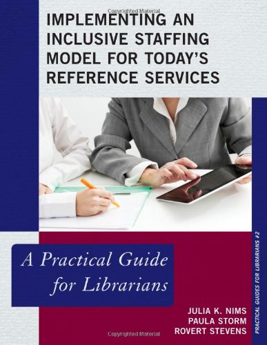 Implementing an Inclusive Staffing Model for Today's Reference Services: A Practical Guide for Librarians by Julia K. Nims