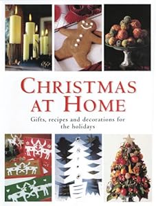 Christmas at Home: Gifts, Recipes, and Decorations for the Holidays
