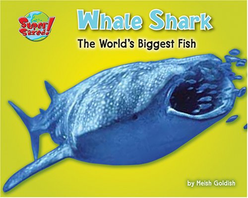 Whale Shark: The World's Biggest Fish (Supersized!) by Meish Goldish