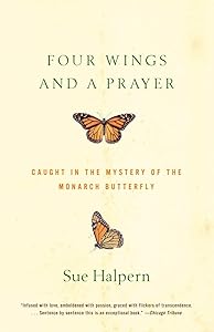 Four Wings and a Prayer: Caught in the Mystery of the Monarch Butterfly by Sue Halpern