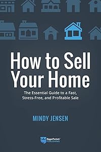 How to Sell Your Home: The Essential Guide to a Fast, Stress-Free, and Profitable Sale by Mindy Jensen