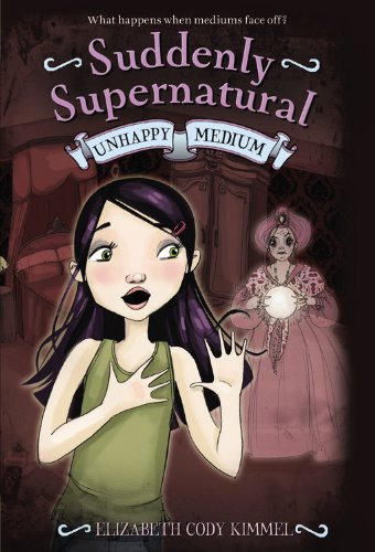 Suddenly Supernatural: Unhappy Medium by Elizabeth Cody Kimmel