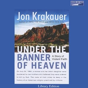 Under the Banner Of Heaven, Unabridged Edition by Scott Brick