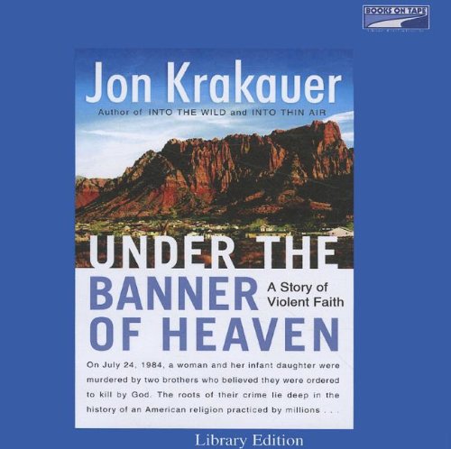 Under the Banner Of Heaven, Unabridged Edition by Scott Brick