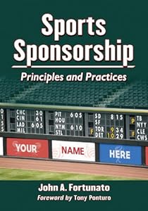 Sports Sponsorship: Principles and Practices by John A. Fortunato