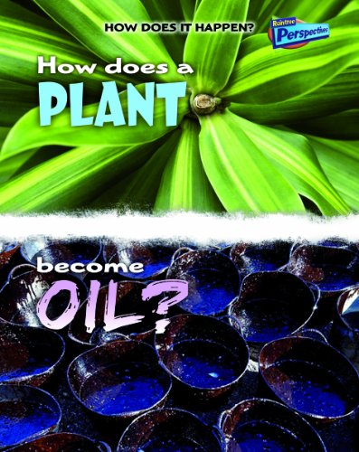 How Does a Plant Become Oil? by Linda Tagliaferro