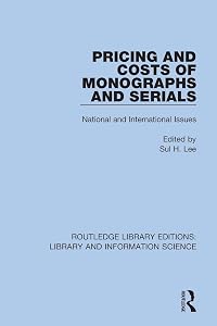 Pricing and Costs of Monographs and Serials: National and International Issues (Routledge Library Editions: Library and Information Science)