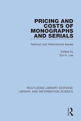 Pricing and Costs of Monographs and Serials: National and International Issues (Routledge Library Editions: Library and Information Science)