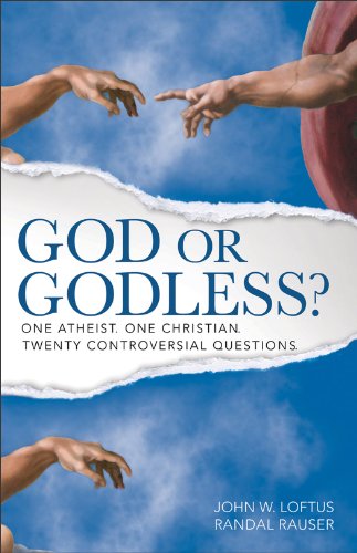 God or Godless?: One Atheist. One Christian. Twenty Controversial Questions. by John W. Loftus